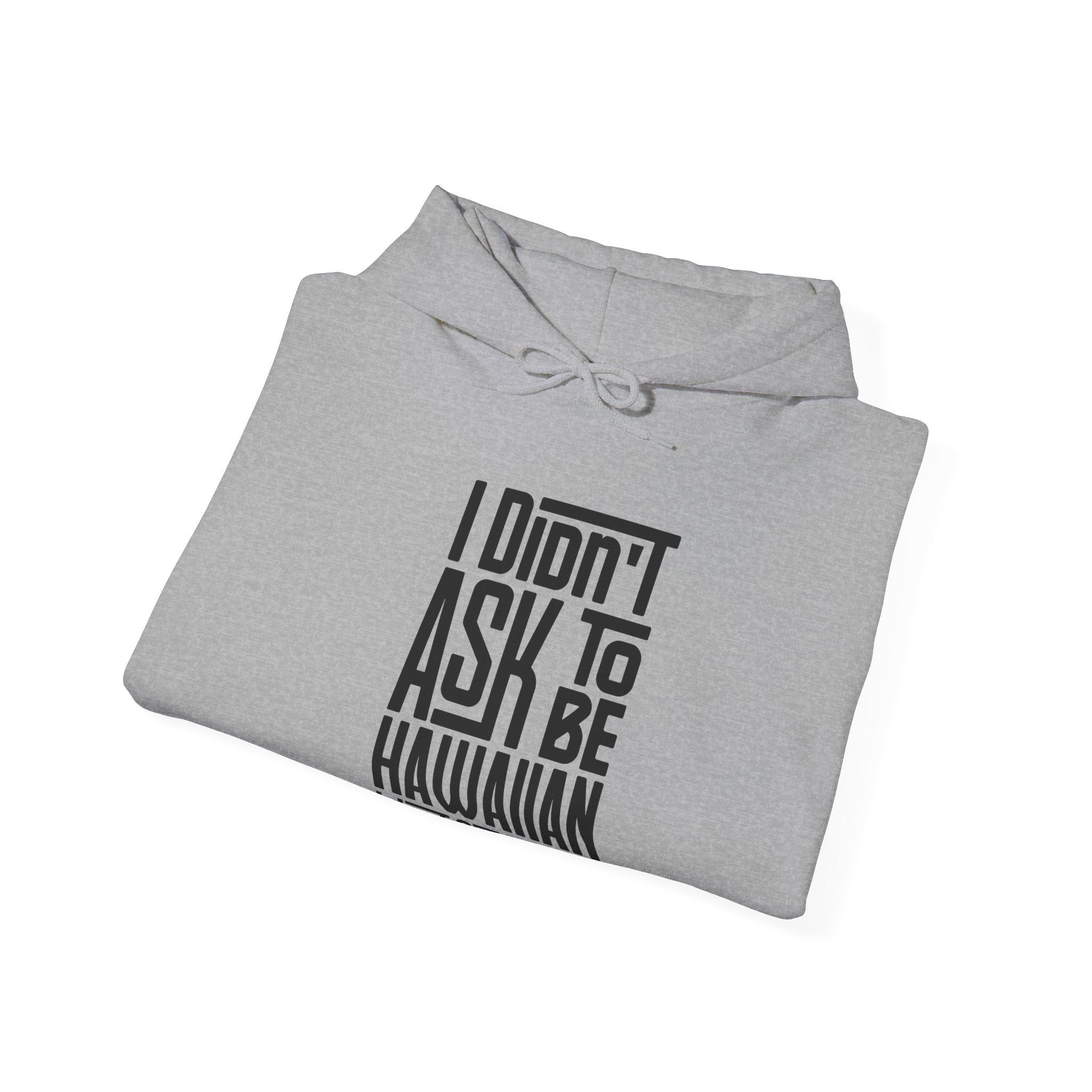 "I Didn't Ask To Be Hawaiian" Unisex Hoodie Black Print