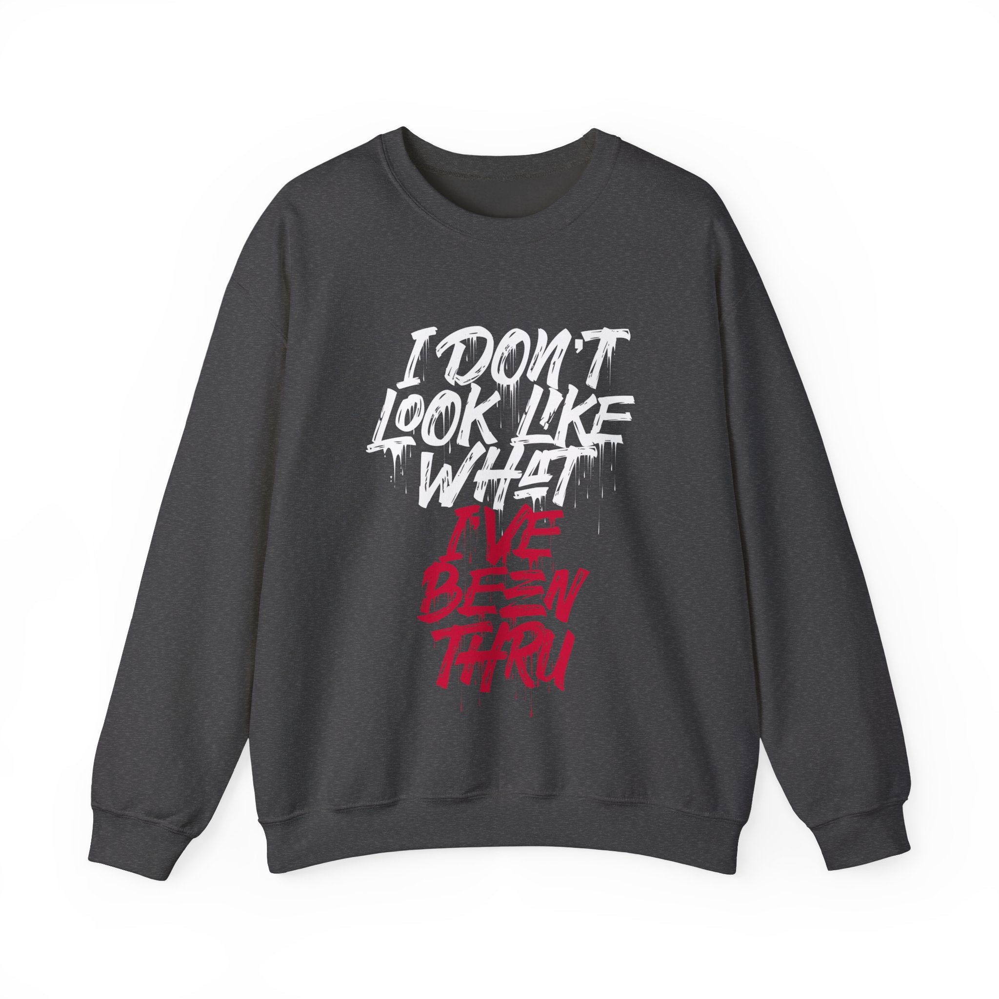 “I Don’t Look Like What I’ve Been Thru” Unisex Sweatshirt