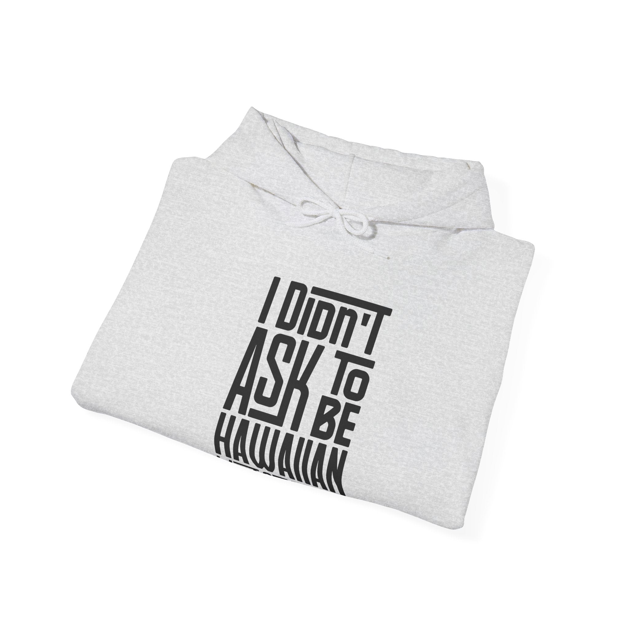 "I Didn't Ask To Be Hawaiian" Unisex Hoodie Black Print