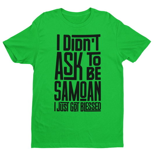 "I Didn't Ask To Be Samoan" Unisex Tee White Print