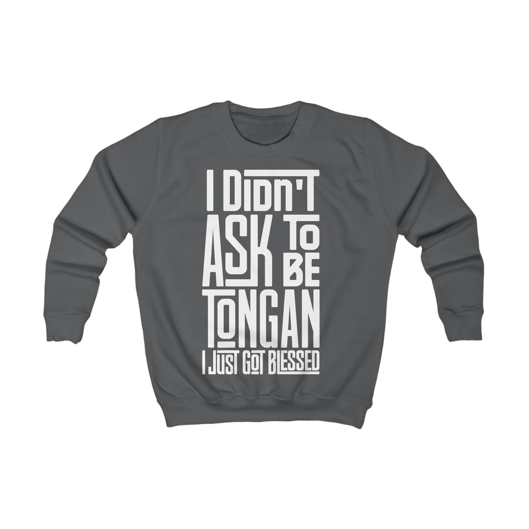 "I Didn't Ask To Be Tongan" Youth/Unisex Sweatshirt White Print
