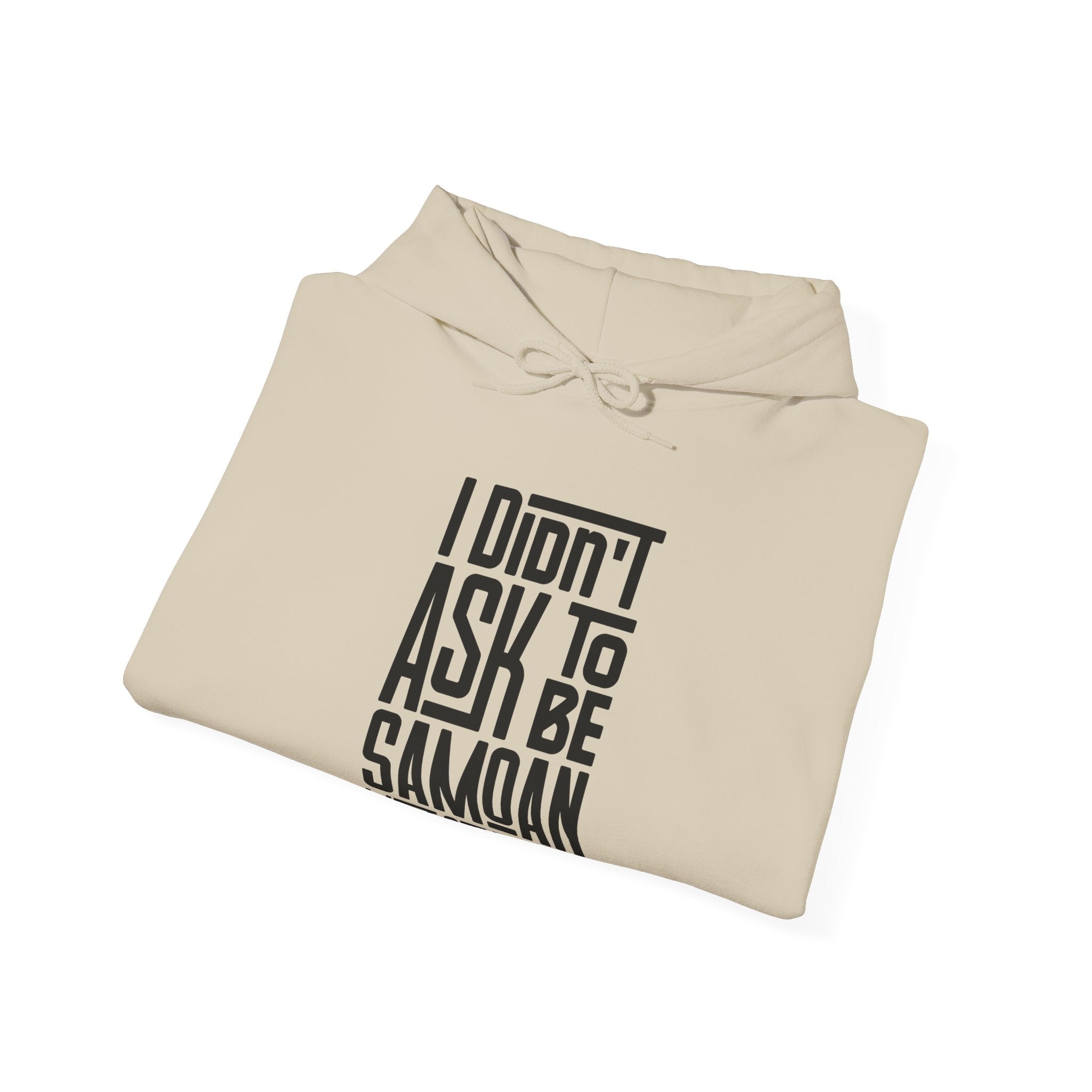 "I Didn't Ask To Be Samoan" Unisex Hoodie Black Print