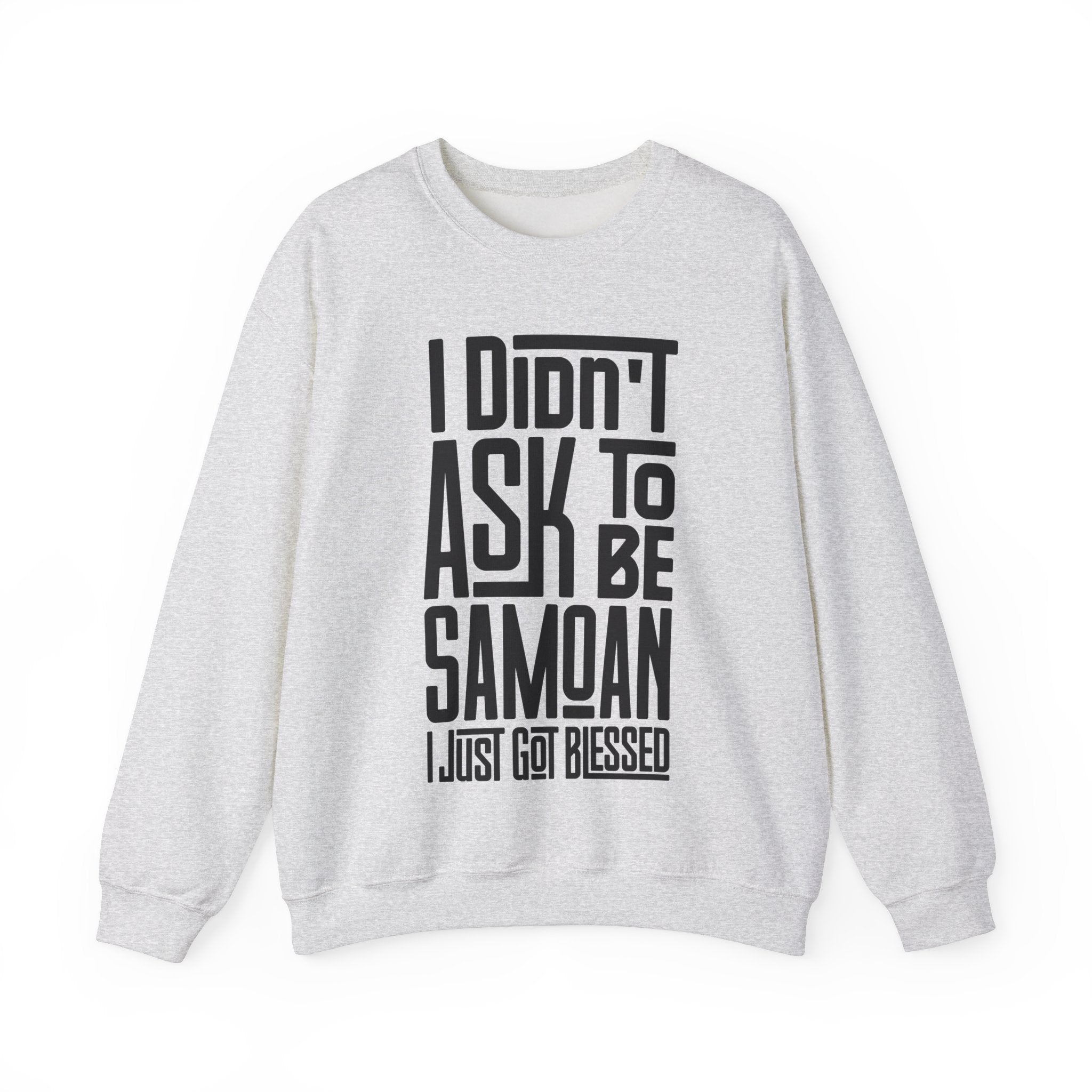 "I Didn't Ask To Be Samoan" Unisex Sweatshirt Black Print