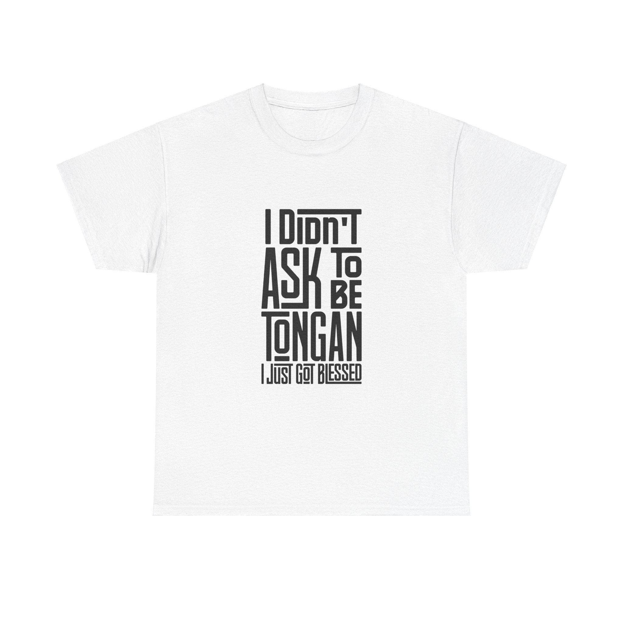 "I Didn't Ask To Be Tongan" Unisex Tee Black Print