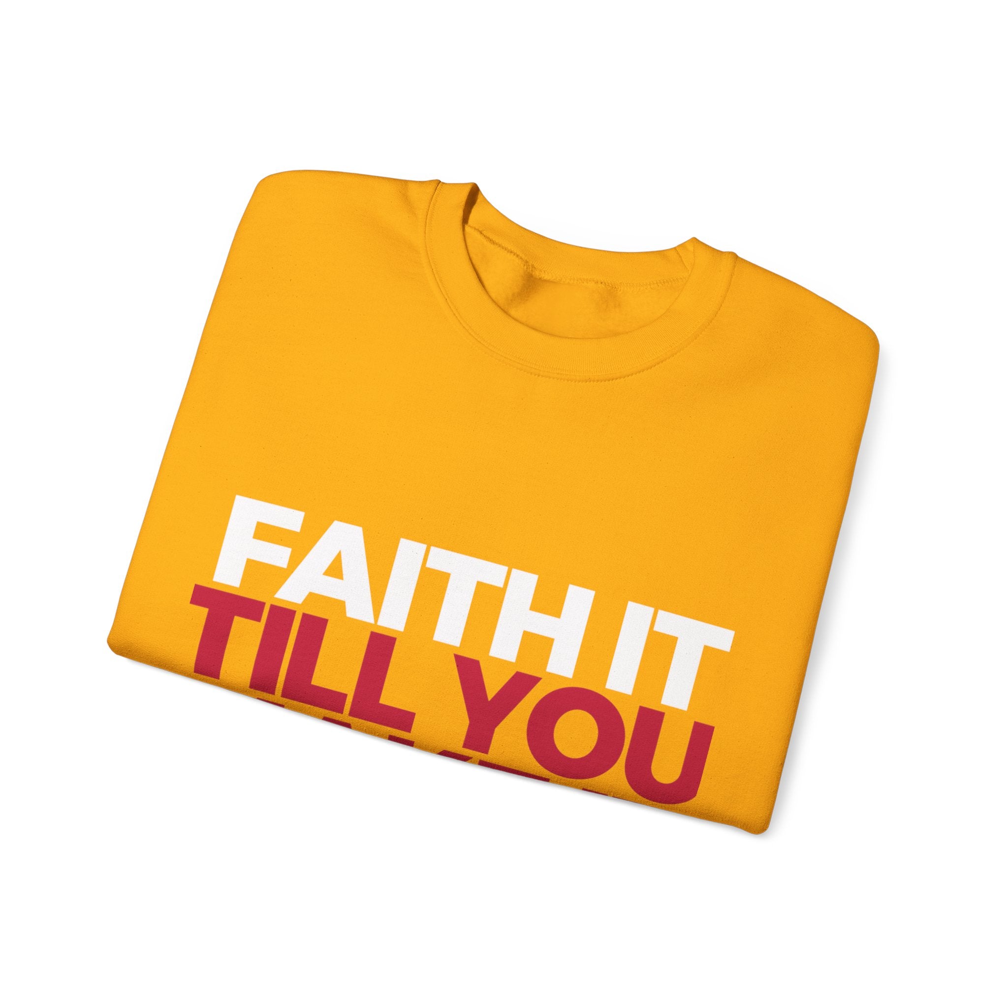 "Faith It Til You Make It" Unisex Sweatshirt