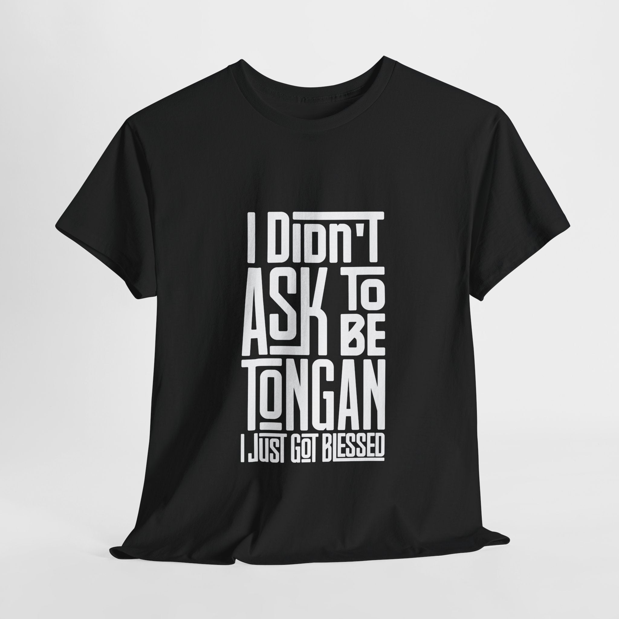 "I Didn't Ask To Be Tongan" Unisex Tee White Print