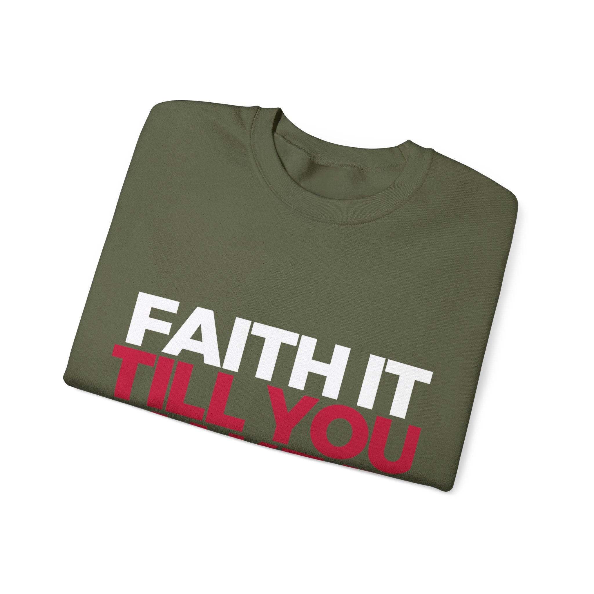 "Faith It Til You Make It" Unisex Sweatshirt