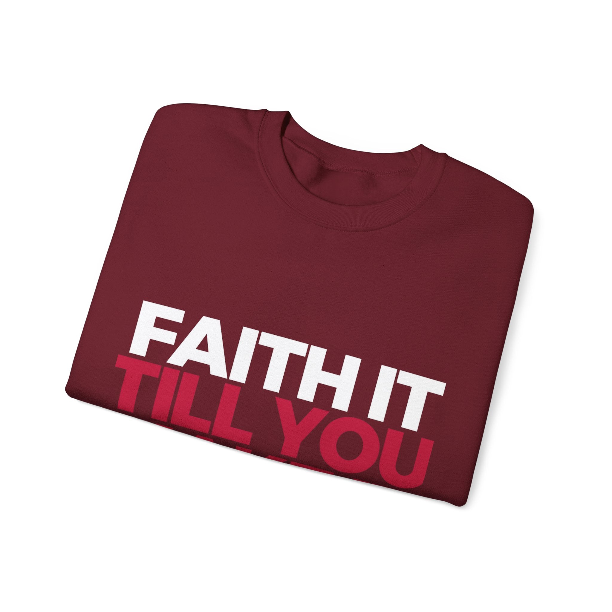 "Faith It Til You Make It" Unisex Sweatshirt