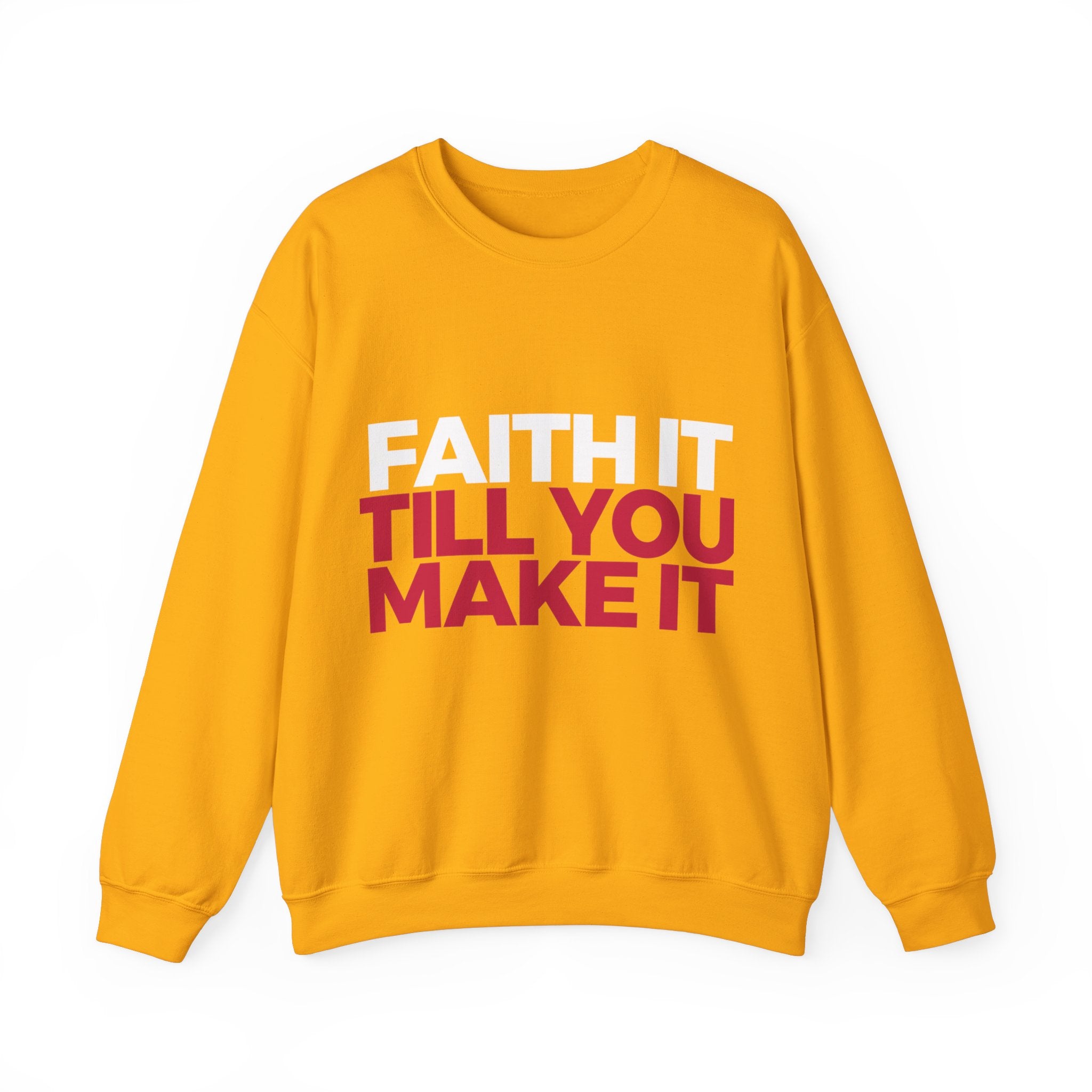 "Faith It Til You Make It" Unisex Sweatshirt