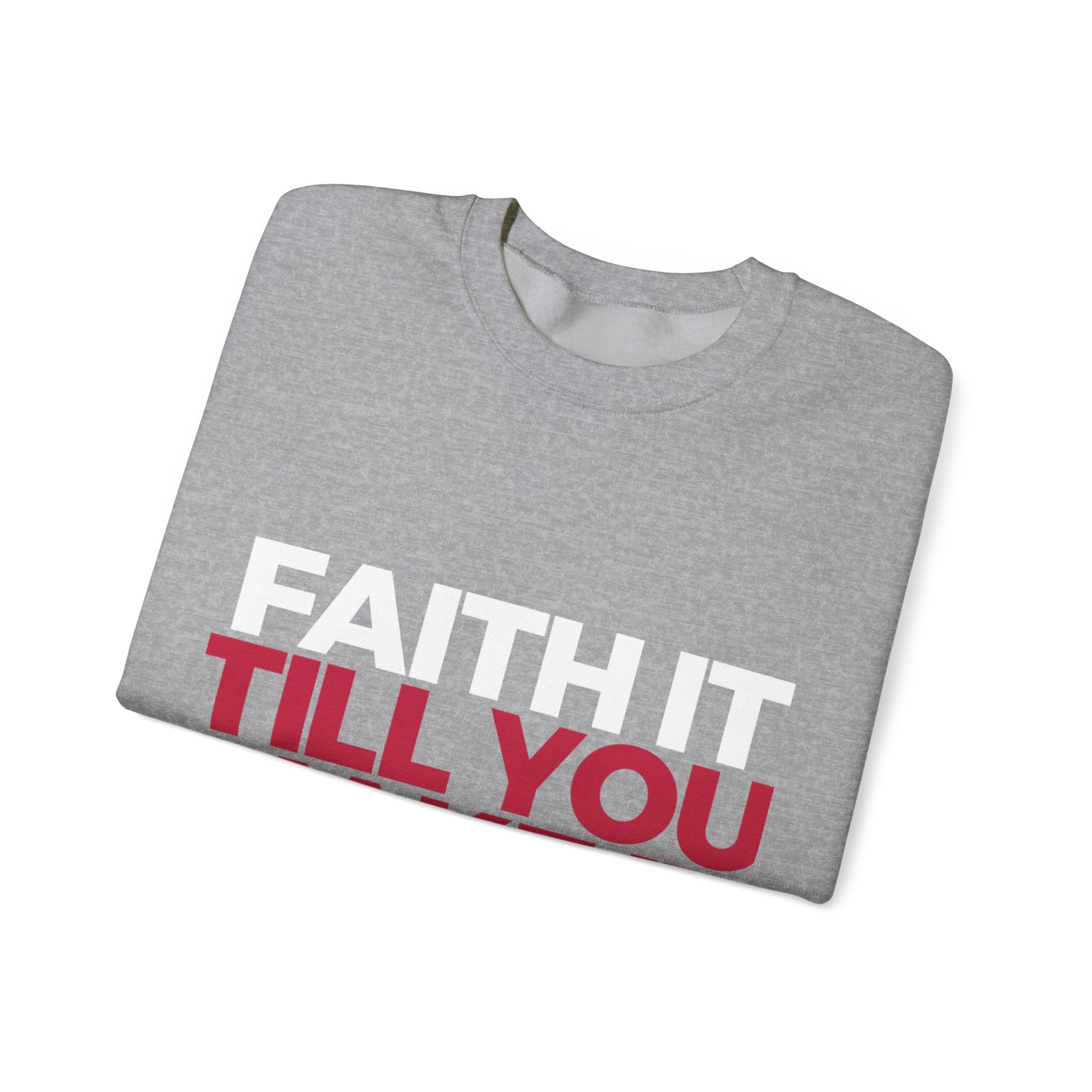 "Faith It Til You Make It" Unisex Sweatshirt