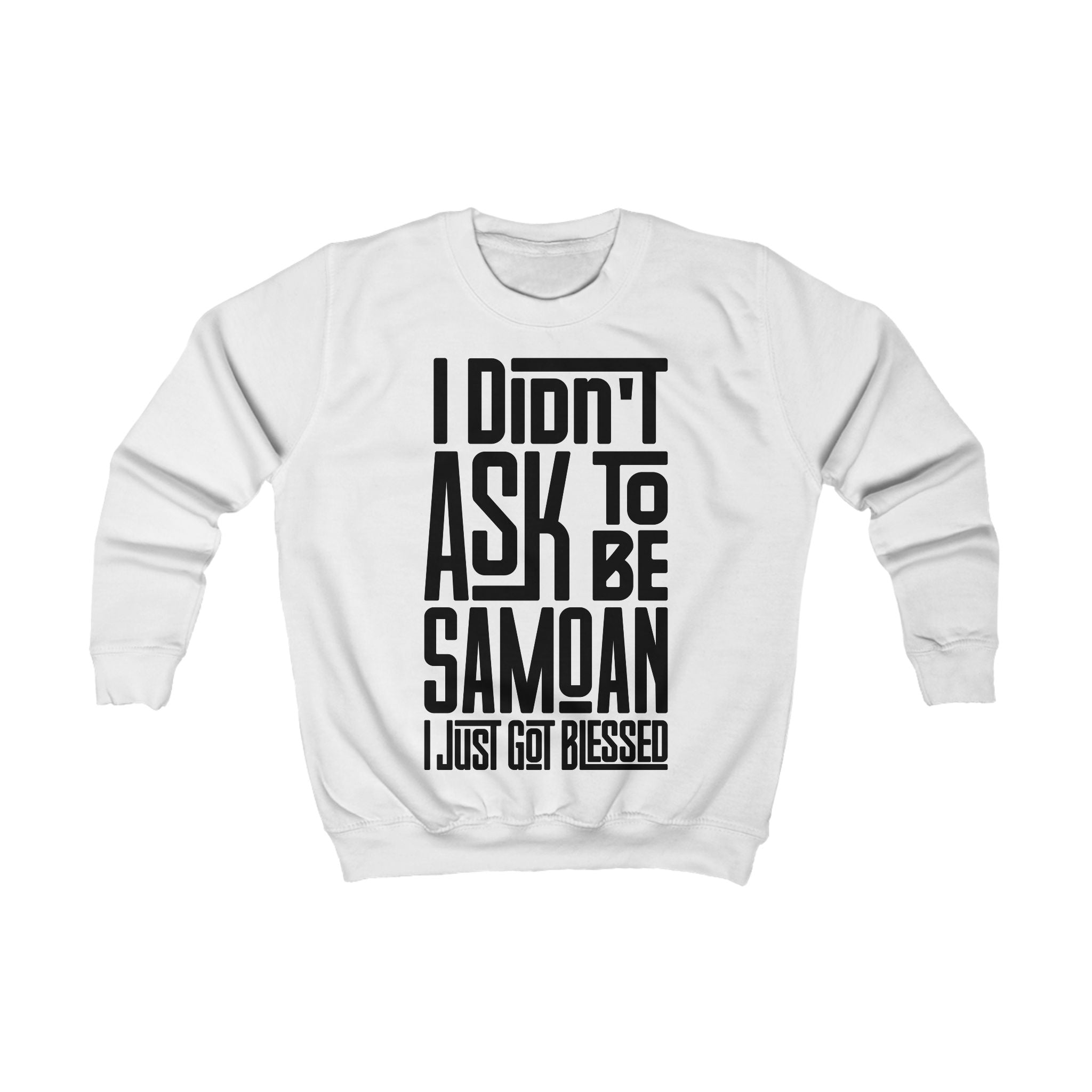 "I Didn't Ask To Be Samoan" Youth/Unisex Sweatshirt Black Print