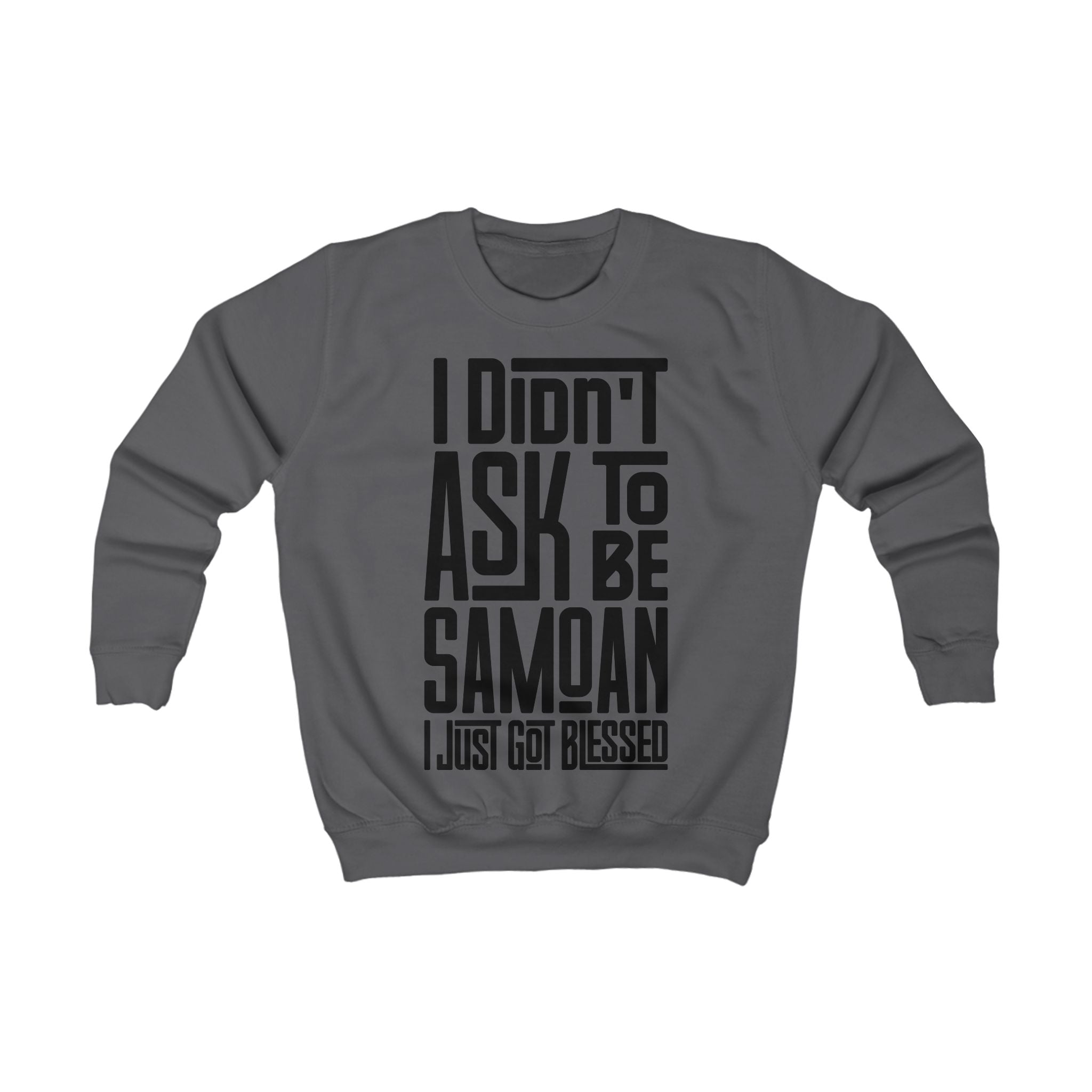 "I Didn't Ask To Be Samoan" Youth/Unisex Sweatshirt Black Print