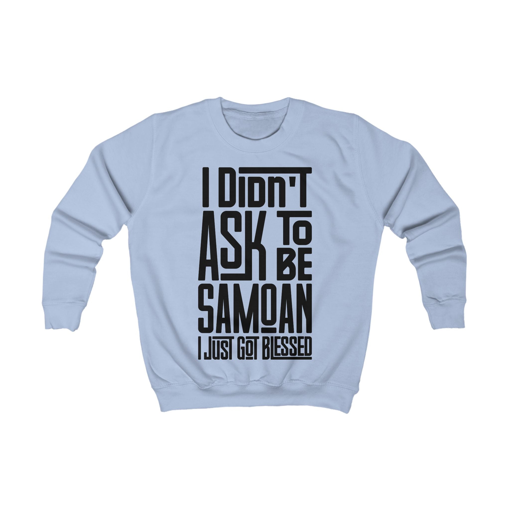 "I Didn't Ask To Be Samoan" Youth/Unisex Sweatshirt Black Print