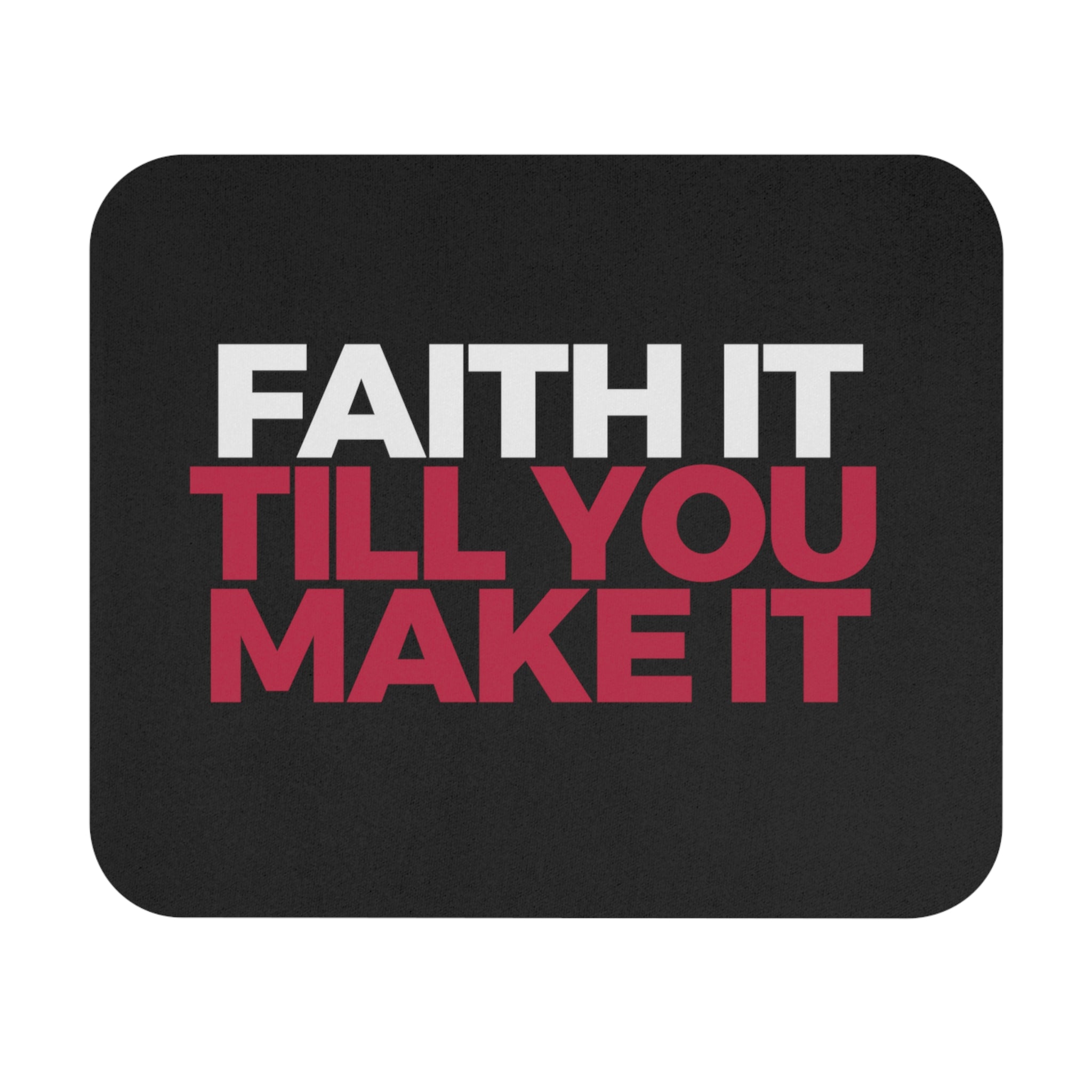 "Faith it til you Make it" Mouse Pad (Rectangle)