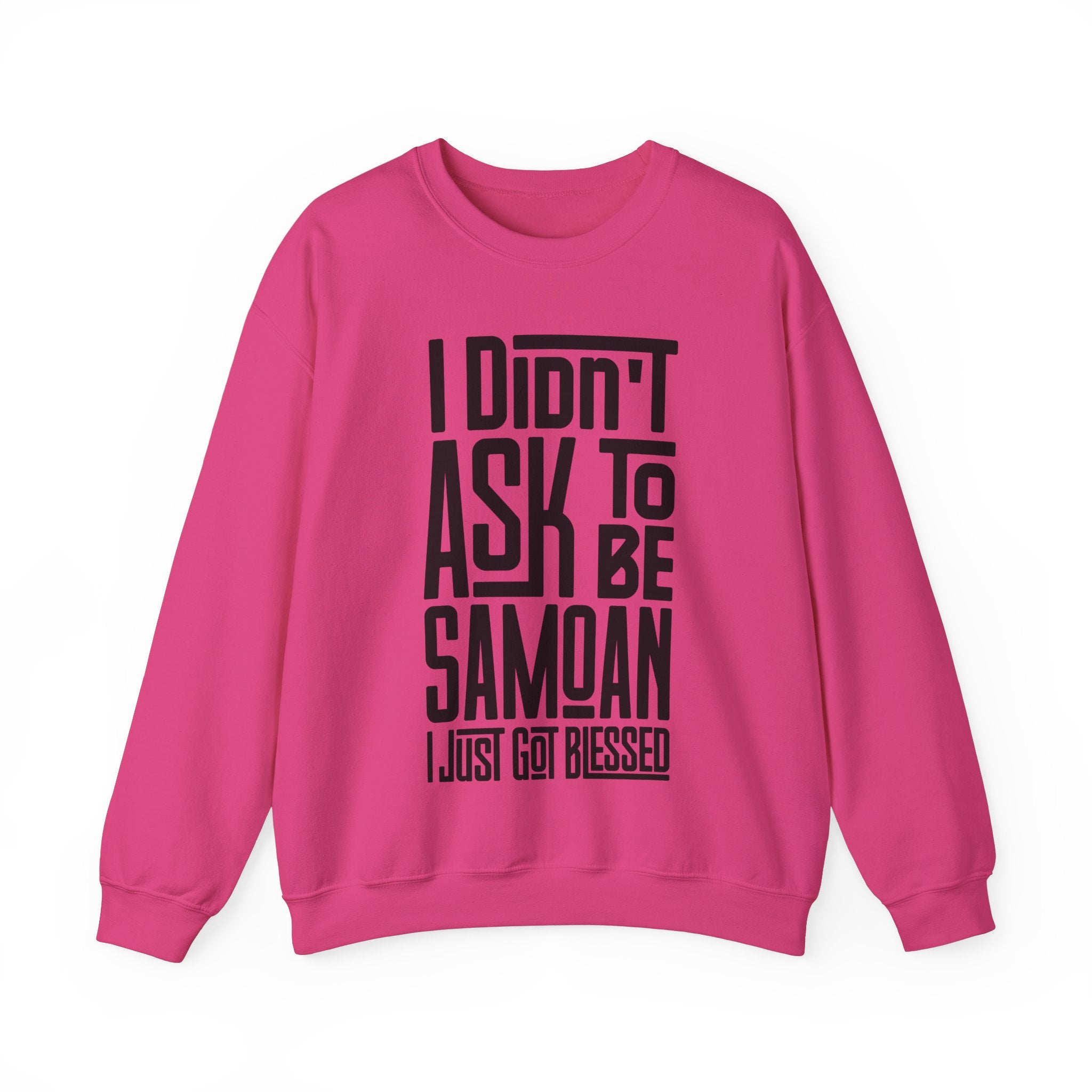 "I Didn't Ask To Be Samoan" Unisex Sweatshirt Black Print