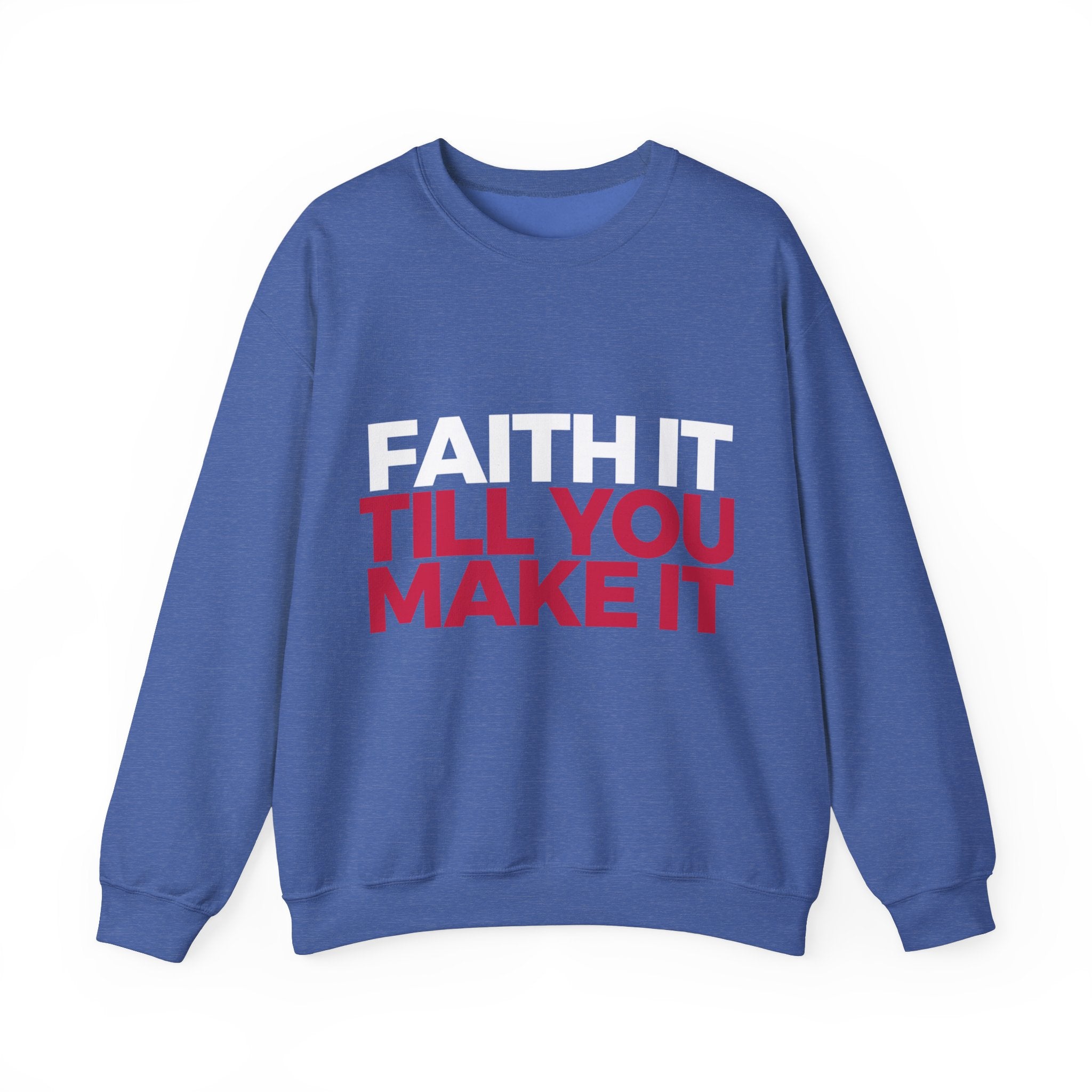 "Faith It Til You Make It" Unisex Sweatshirt