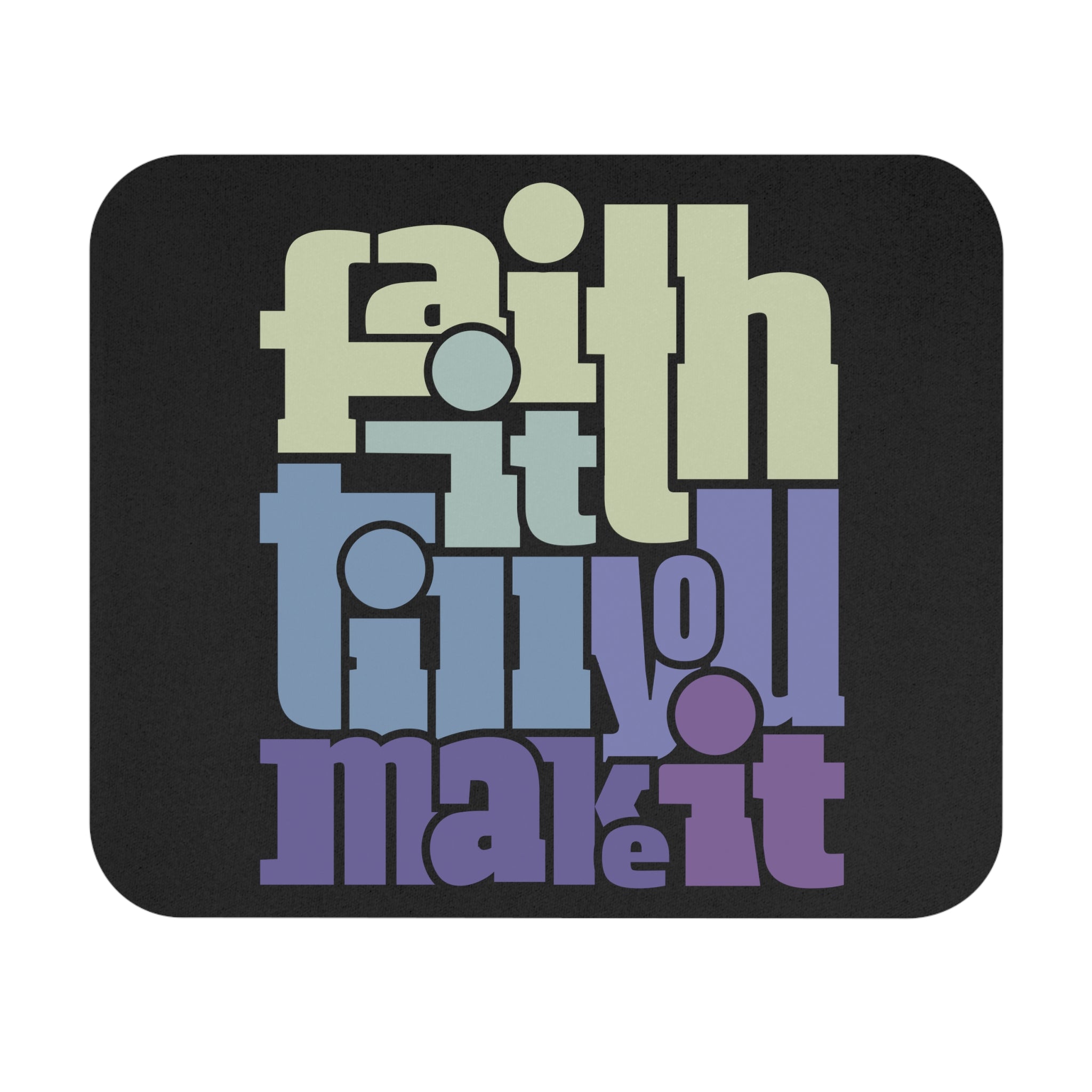 "Faith it til you Make it" Mouse Pad (Rectangle- Bubble letters)