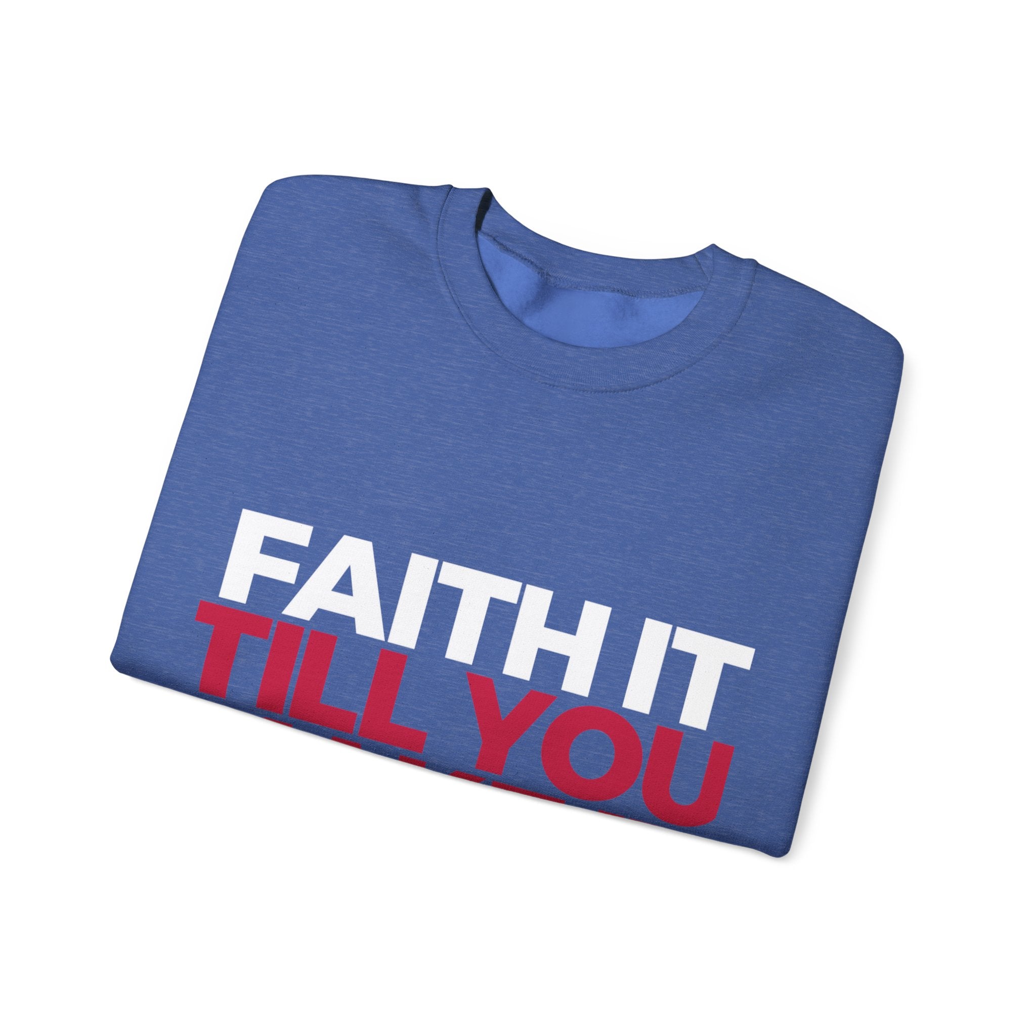 "Faith It Til You Make It" Unisex Sweatshirt