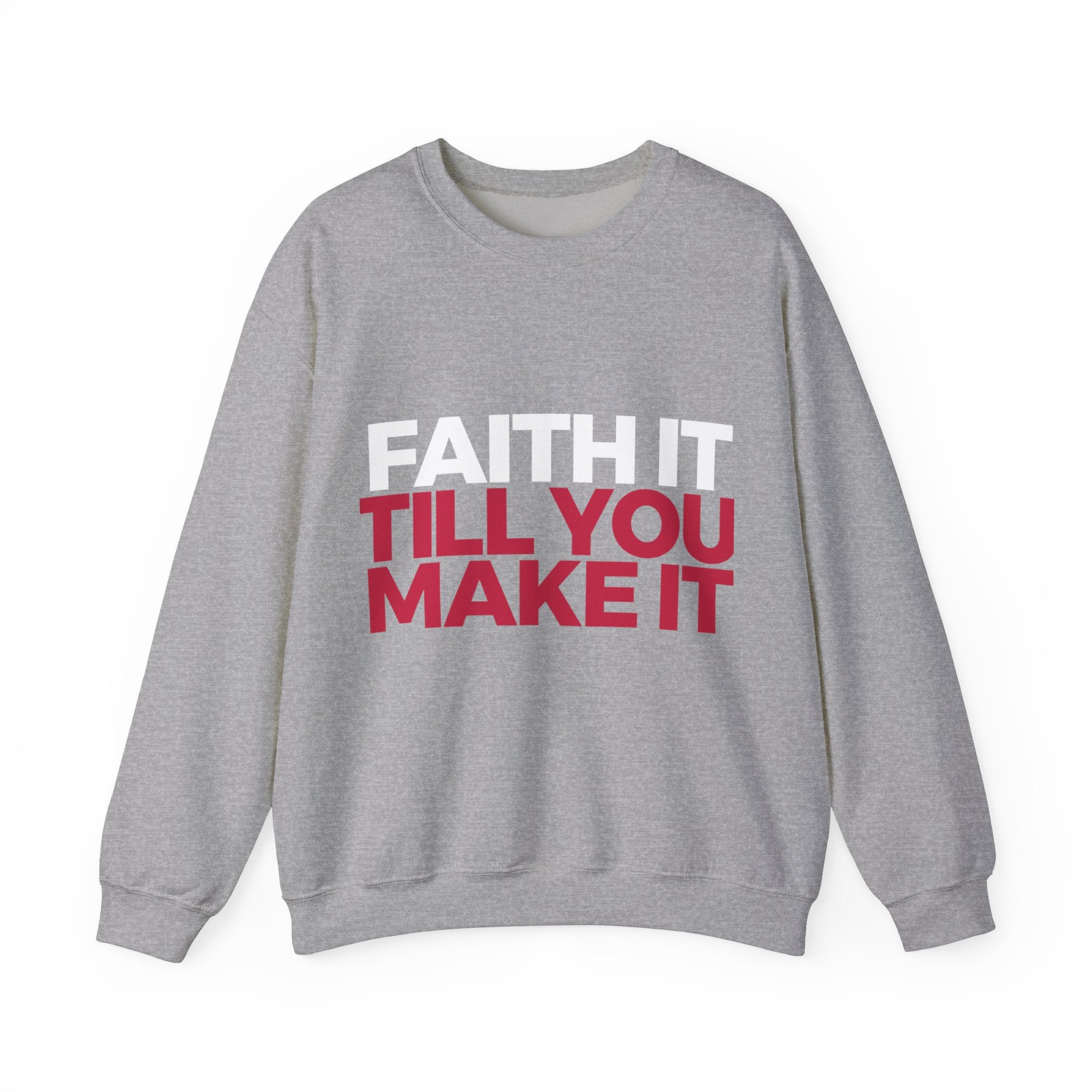 "Faith It Til You Make It" Unisex Sweatshirt