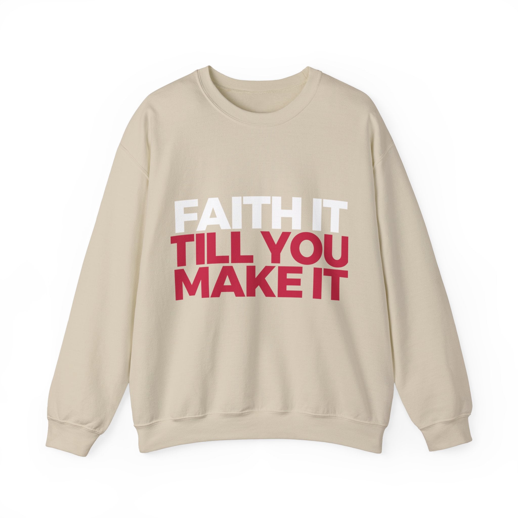 "Faith It Til You Make It" Unisex Sweatshirt