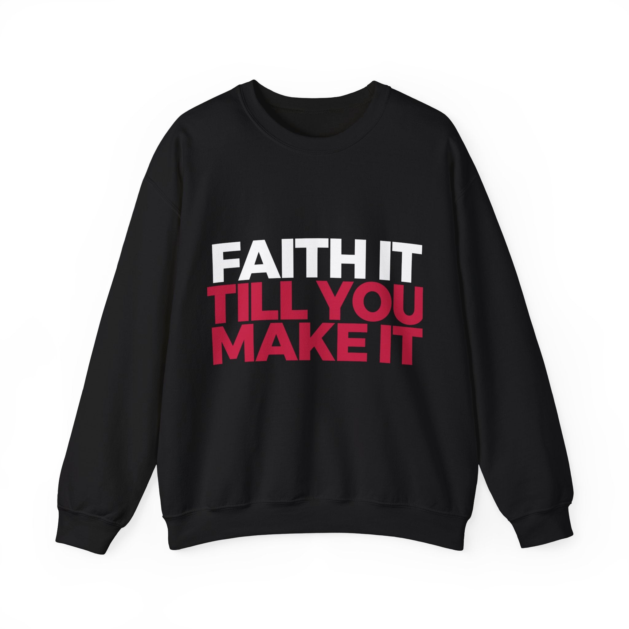 "Faith It Til You Make It" Unisex Sweatshirt