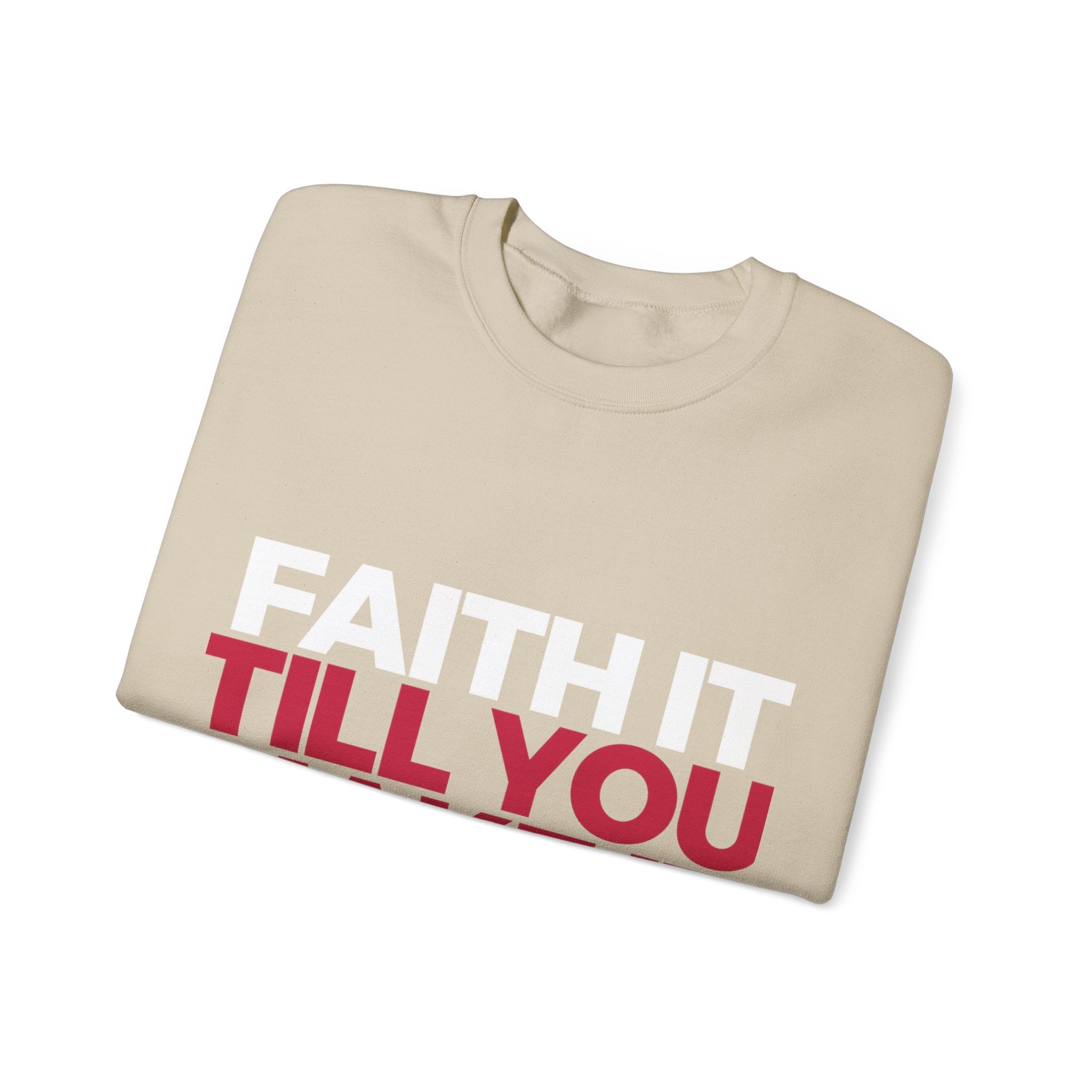 "Faith It Til You Make It" Unisex Sweatshirt