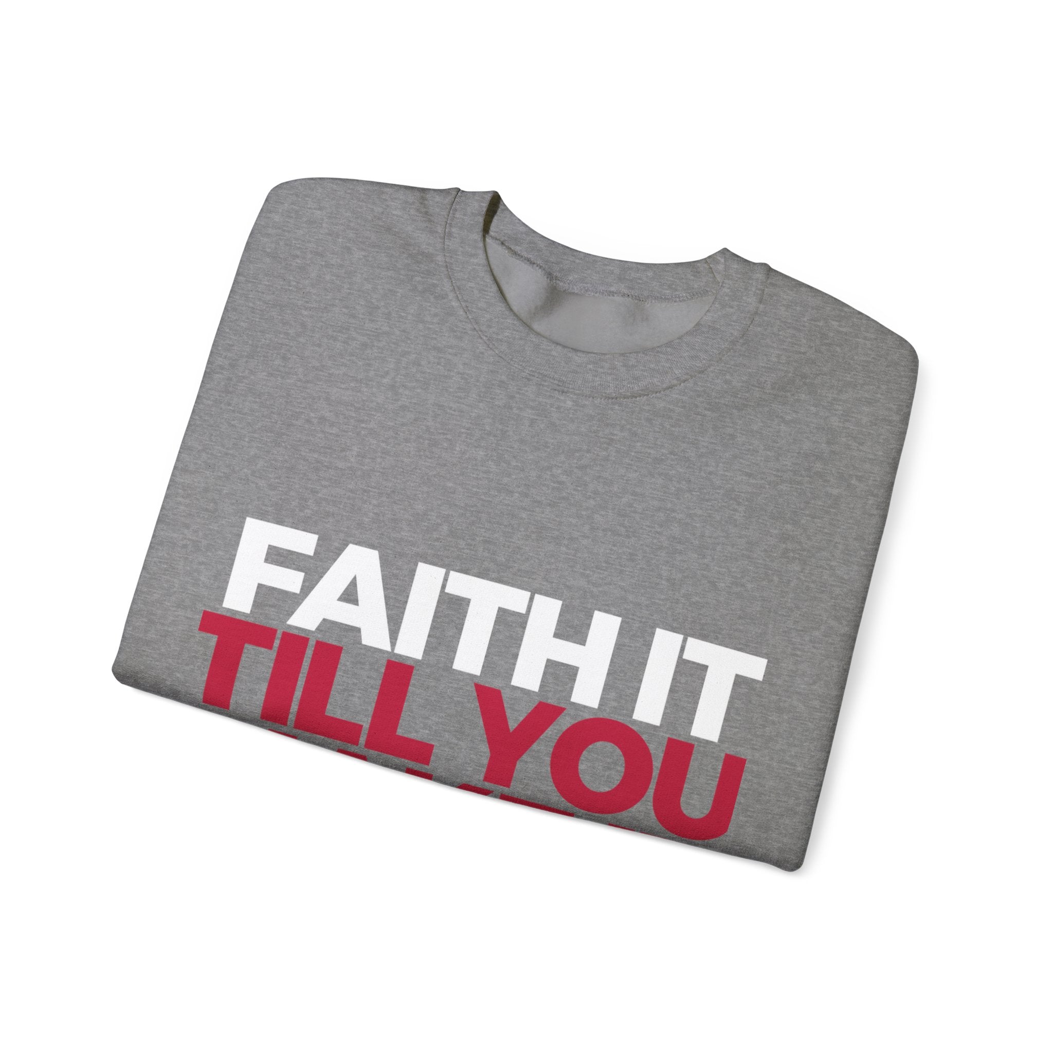 "Faith It Til You Make It" Unisex Sweatshirt