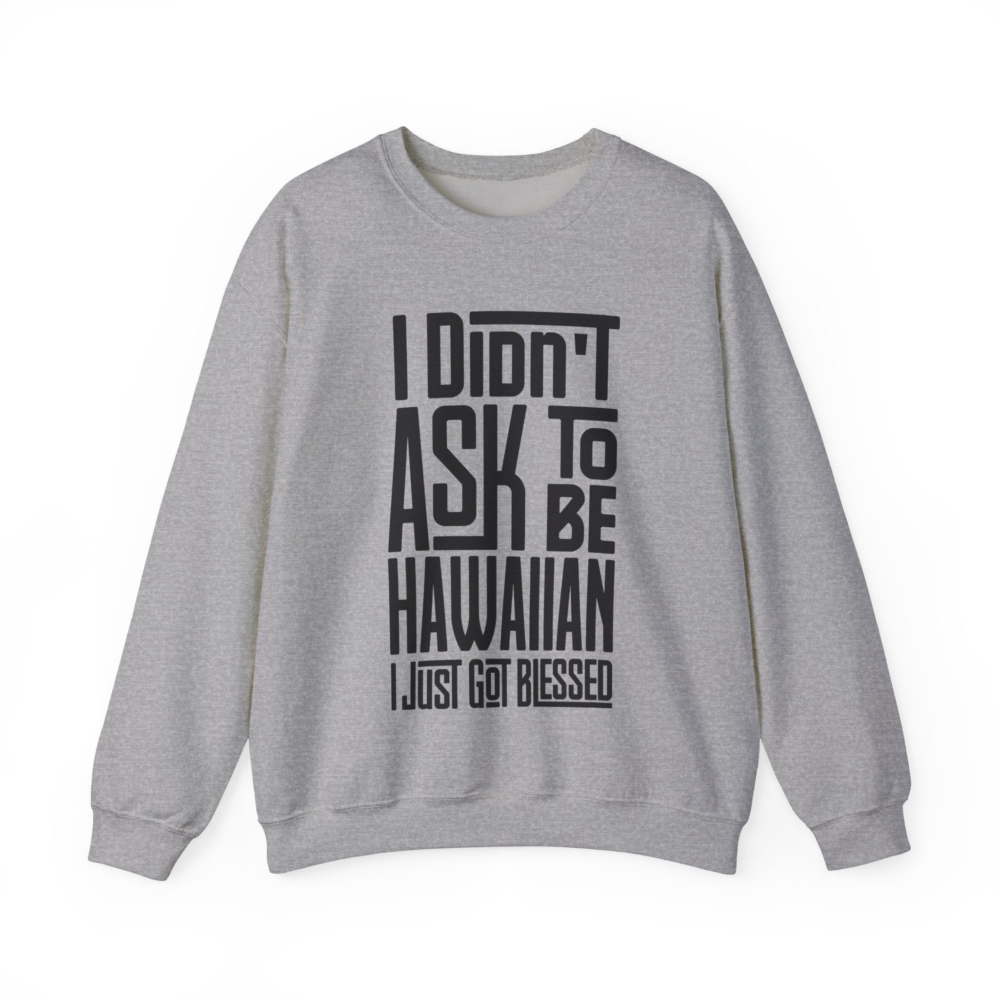 "I Didn't Ask To Be Hawaiian" Unisex Sweatshirt Black Print