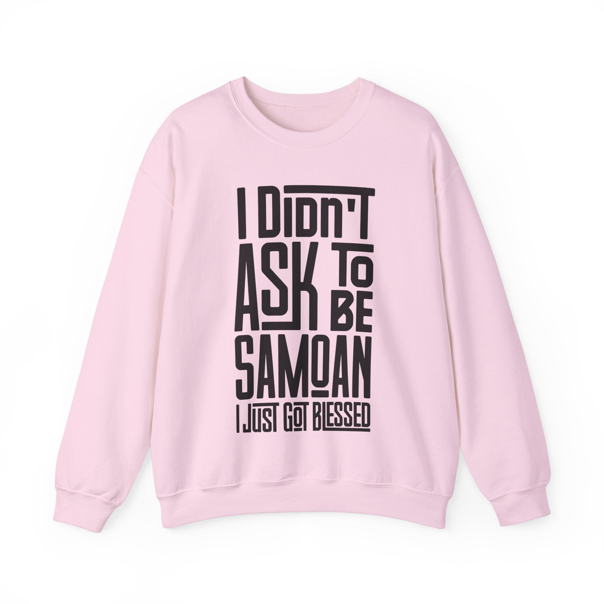 "I Didn't Ask To Be Samoan" Unisex Sweatshirt Black Print