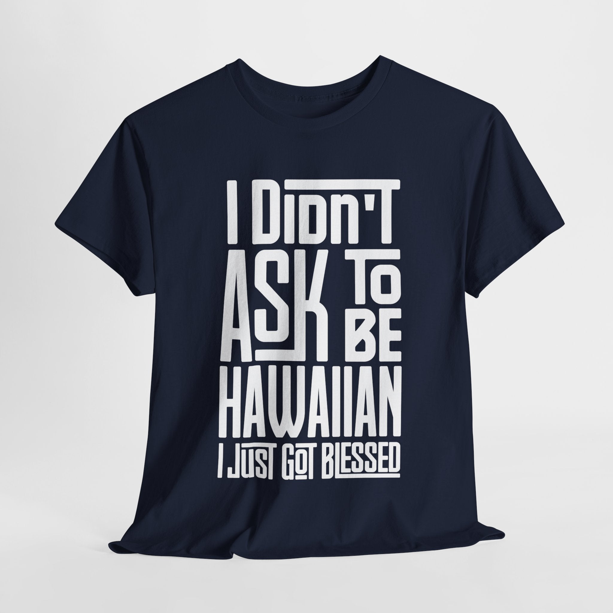 "I Didn't Ask To Be Hawaiian" Unisex Tee White Print