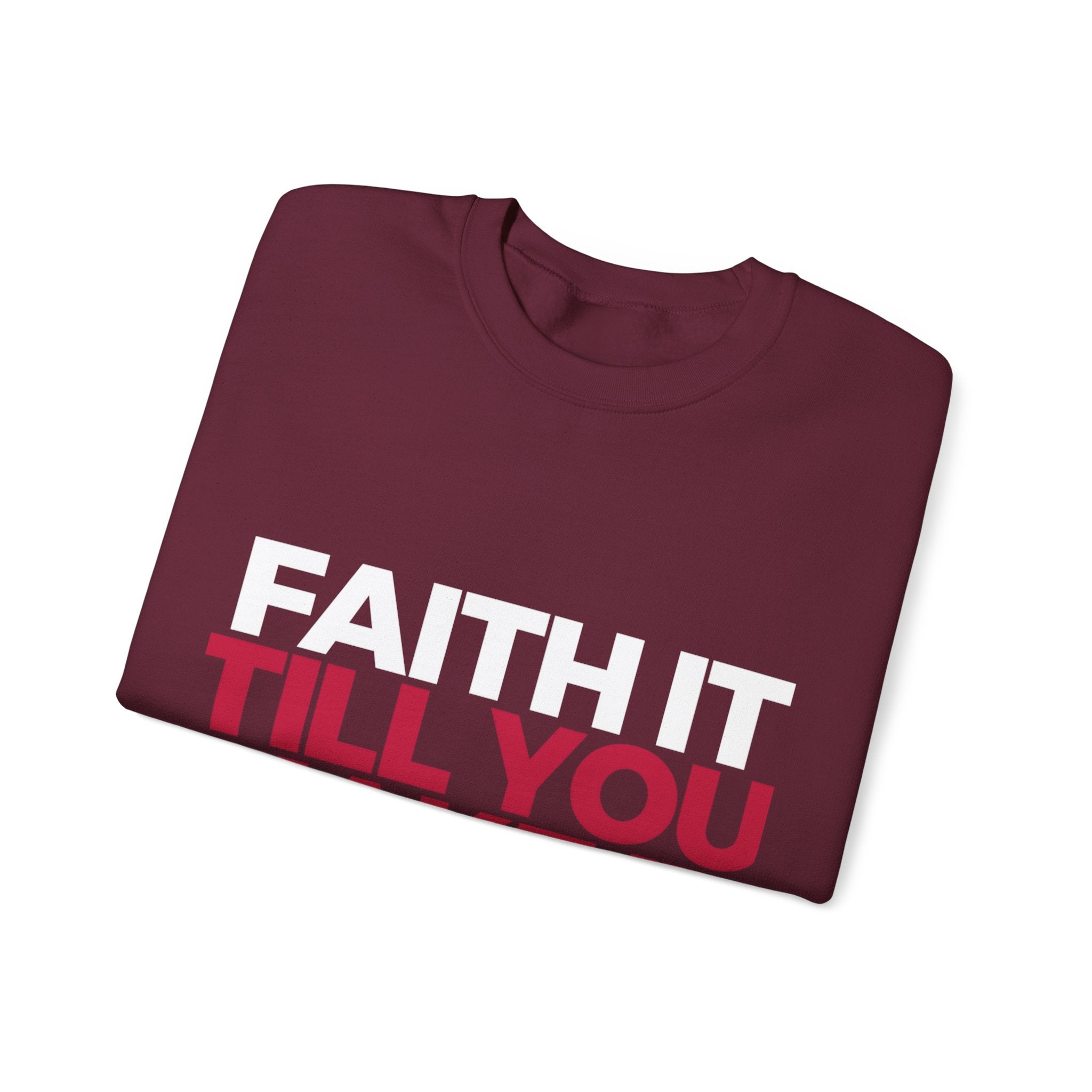 "Faith It Til You Make It" Unisex Sweatshirt