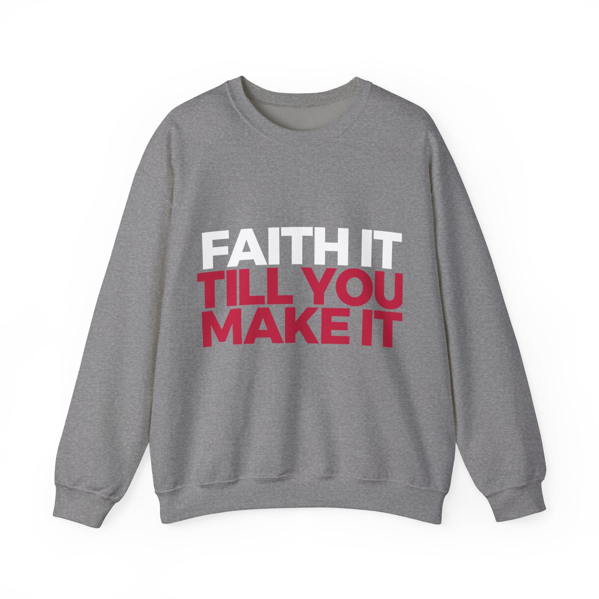 "Faith It Til You Make It" Unisex Sweatshirt