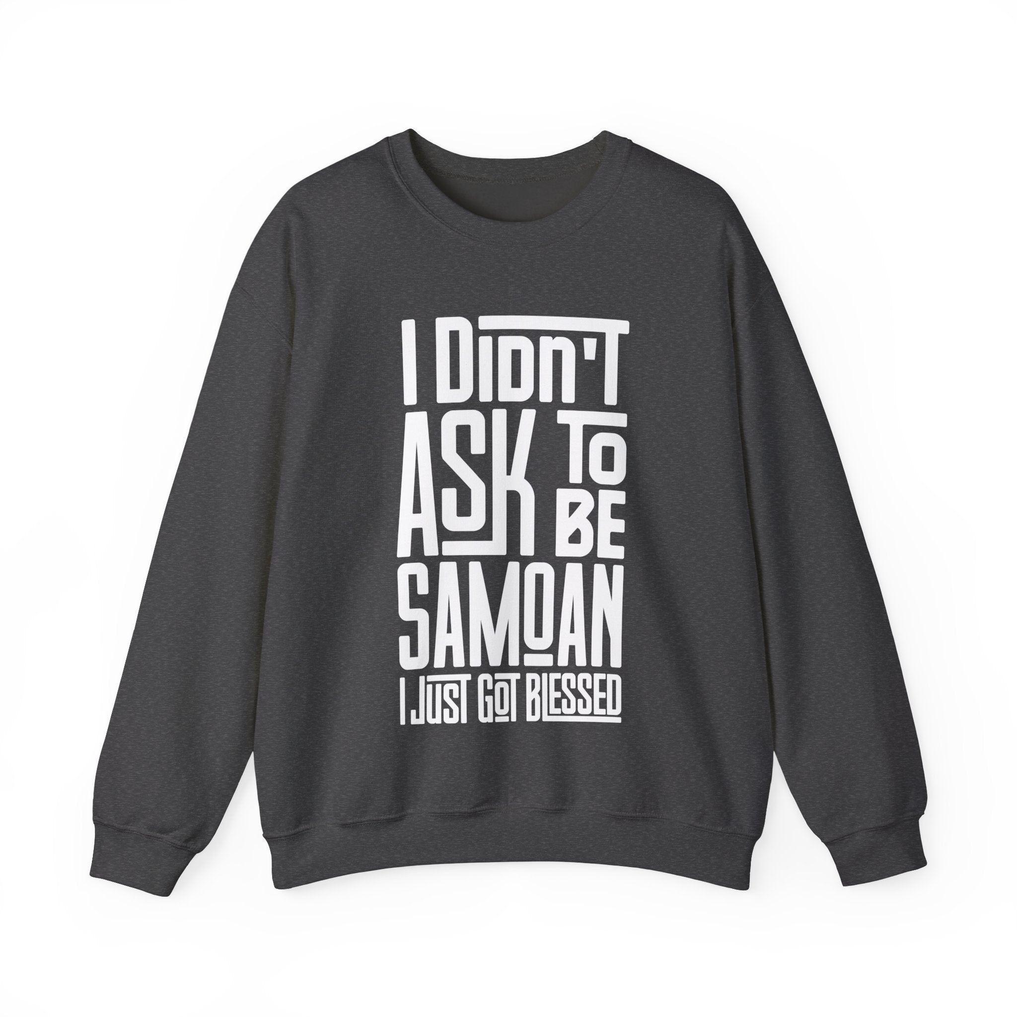 "I Didn't Ask To Be Samoan" Unisex Sweatshirt White Print