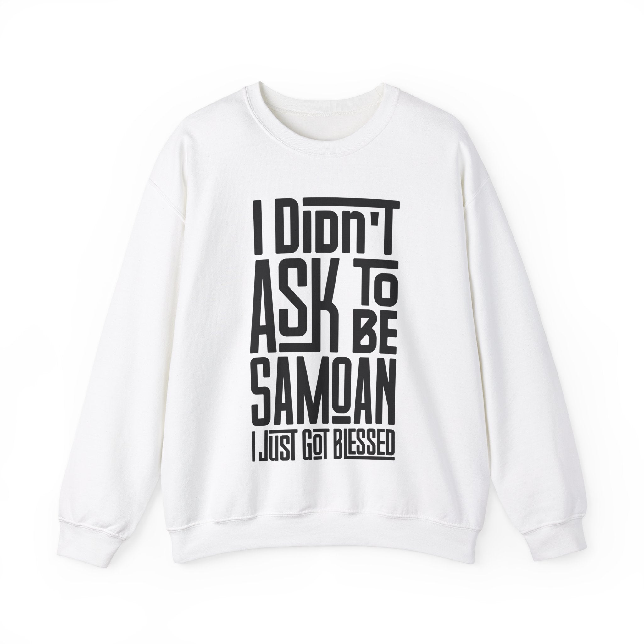 "I Didn't Ask To Be Samoan" Unisex Sweatshirt Black Print