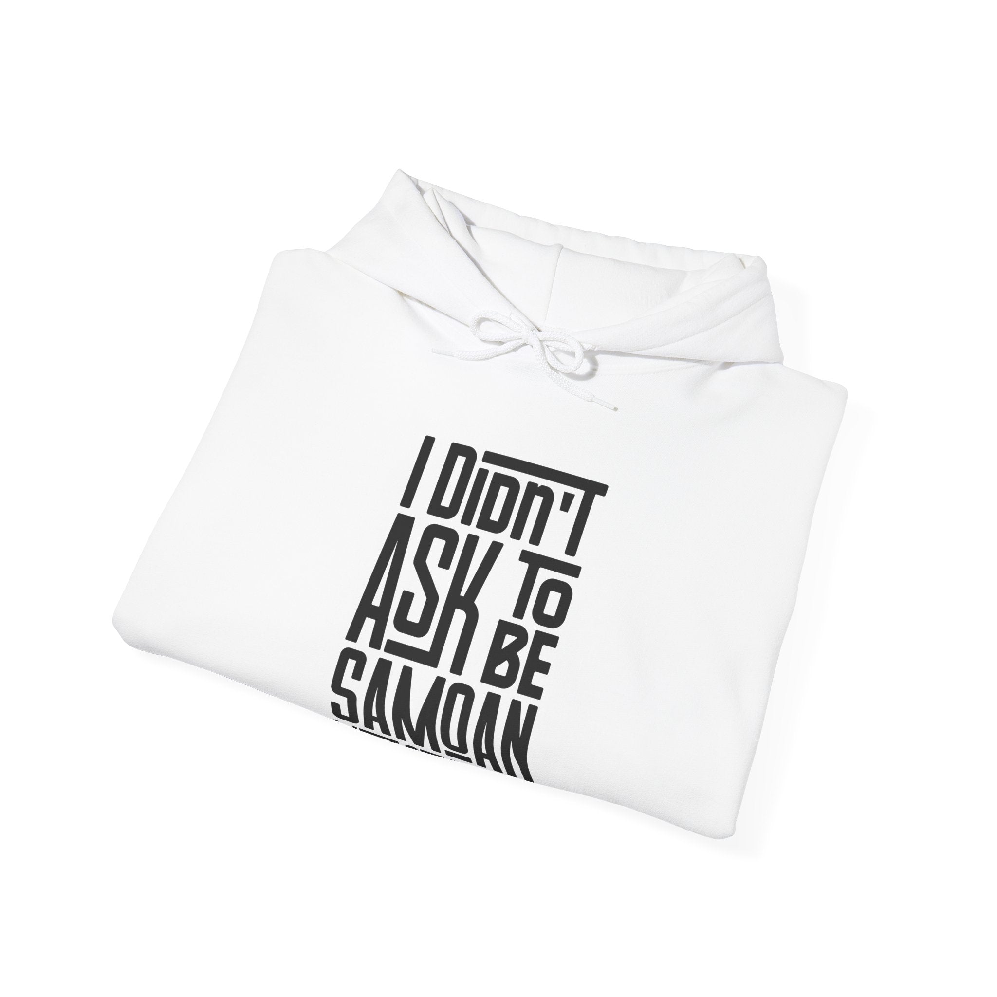 "I Didn't Ask To Be Samoan" Unisex Hoodie Black Print