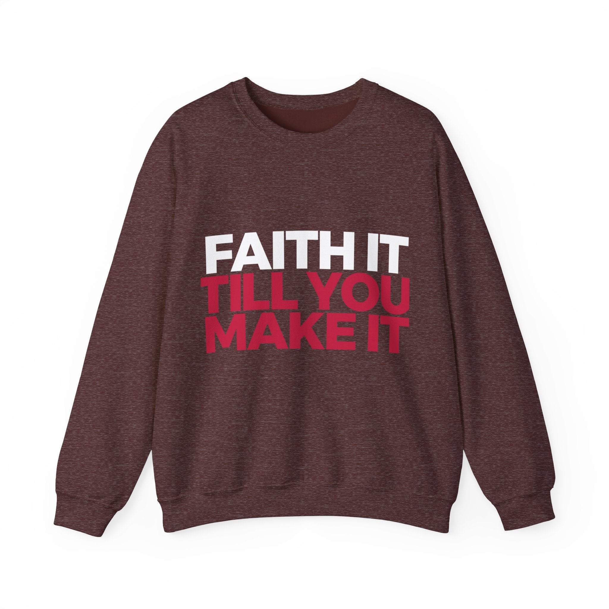 "Faith It Til You Make It" Unisex Sweatshirt