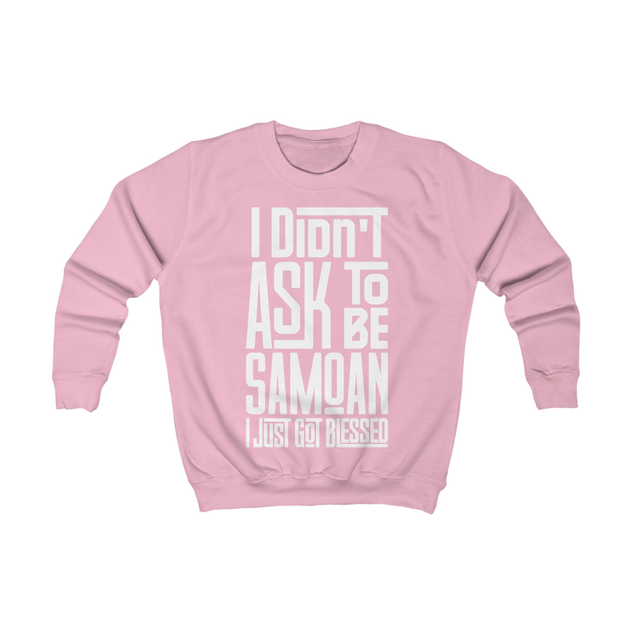 "I Didn't Ask To Be Samoan" Youth/Unisex Sweatshirt White Print