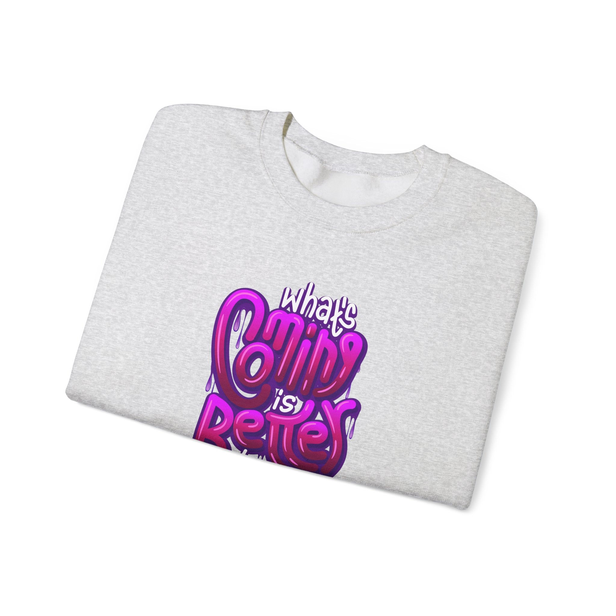 “What’s Coming is Better” Unisex Sweatshirt