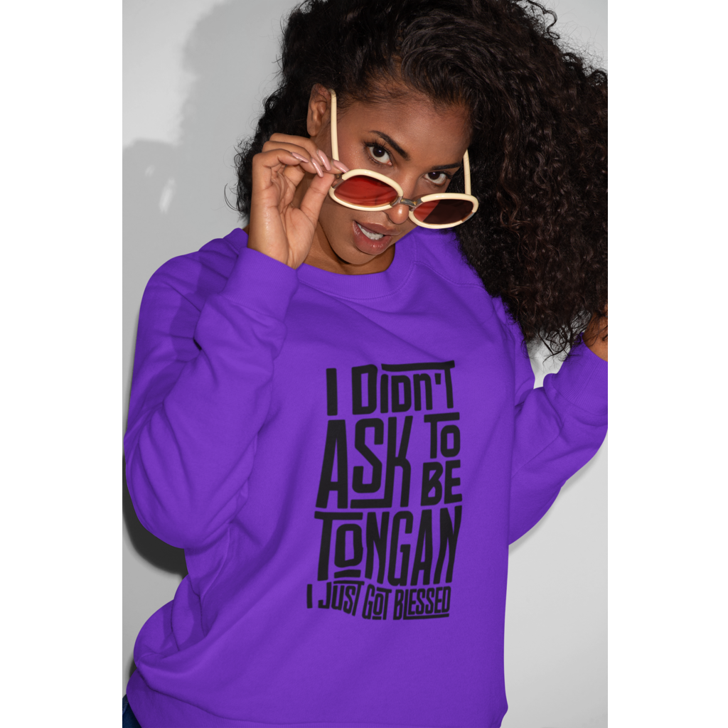 "I Didn't Ask To Be Tongan" Unisex Sweatshirt Black Print