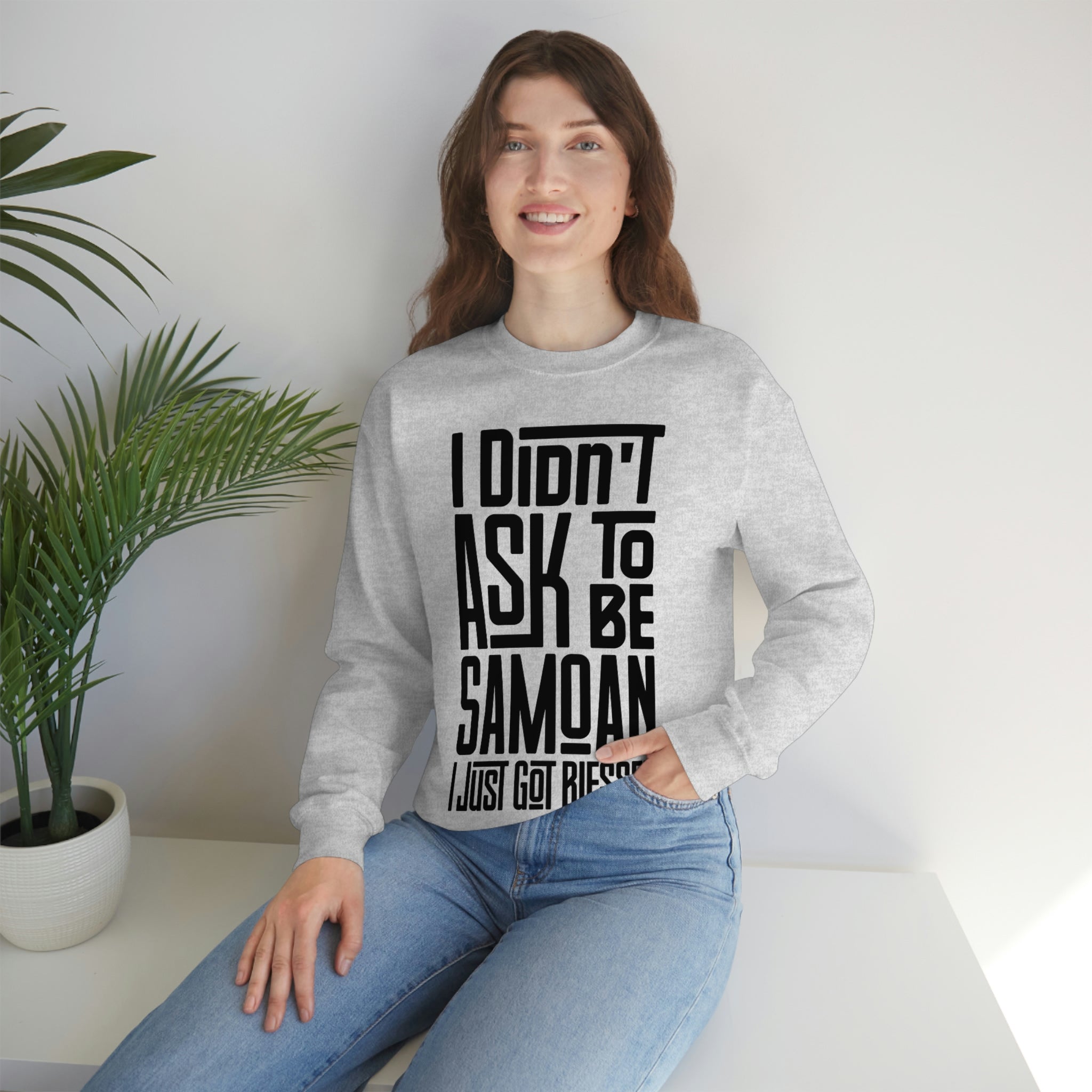 "I Didn't Ask To Be Samoan" Unisex Sweatshirt Black Print