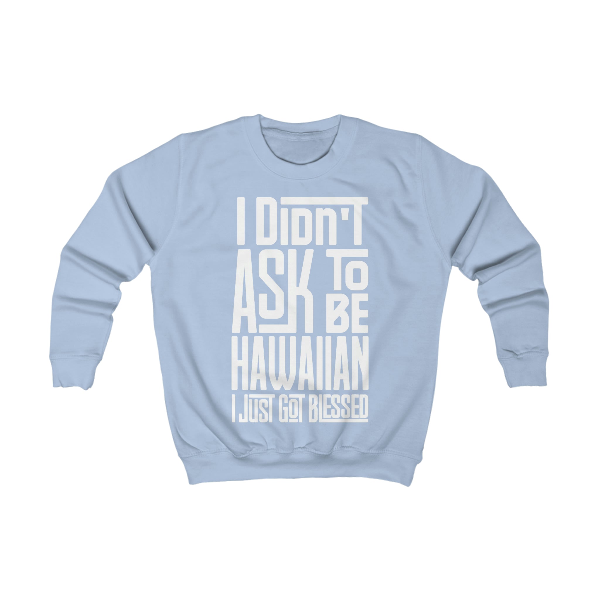 "I Didn't Ask To Be Hawaiian" Youth/Unisex Sweatshirt White Print